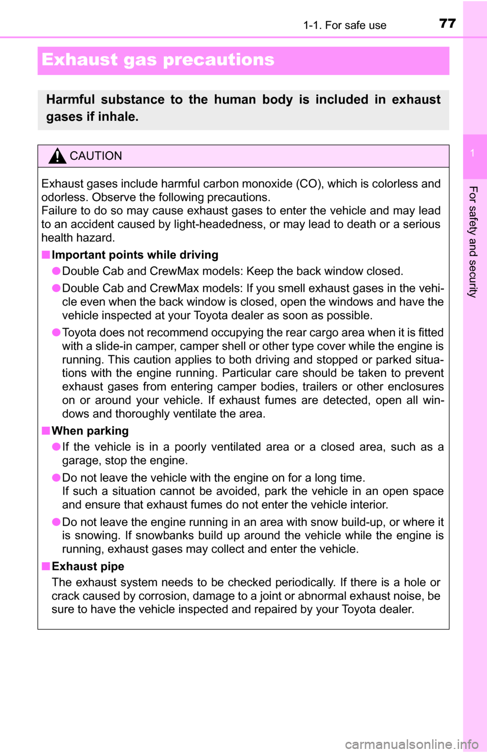 TOYOTA TUNDRA 2016 2.G Owners Manual 771-1. For safe use
1
For safety and security
Exhaust gas precautions
Harmful substance to the human body is included in exhaust
gases if inhale.
CAUTION
Exhaust gases include harmful carbon monoxide TOYOTA TUNDRA 2016 2.G Owners Manual 771-1. For safe use
1
For safety and security
Exhaust gas precautions
Harmful substance to the human body is included in exhaust
gases if inhale.
CAUTION
Exhaust gases include harmful carbon monoxide