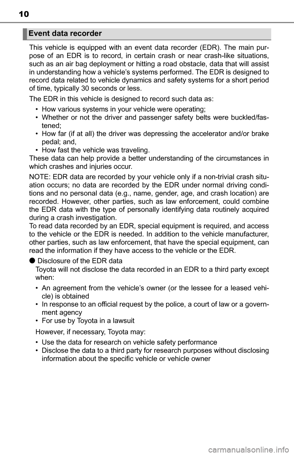 TOYOTA TUNDRA 2016 2.G Owners Manual 10
This vehicle is equipped with an event data recorder (EDR). The main pur-
pose of an EDR is to record, in certain crash or near crash-like situations,
such as an air bag deployment or hitting a roa TOYOTA TUNDRA 2016 2.G Owners Manual 10
This vehicle is equipped with an event data recorder (EDR). The main pur-
pose of an EDR is to record, in certain crash or near crash-like situations,
such as an air bag deployment or hitting a roa