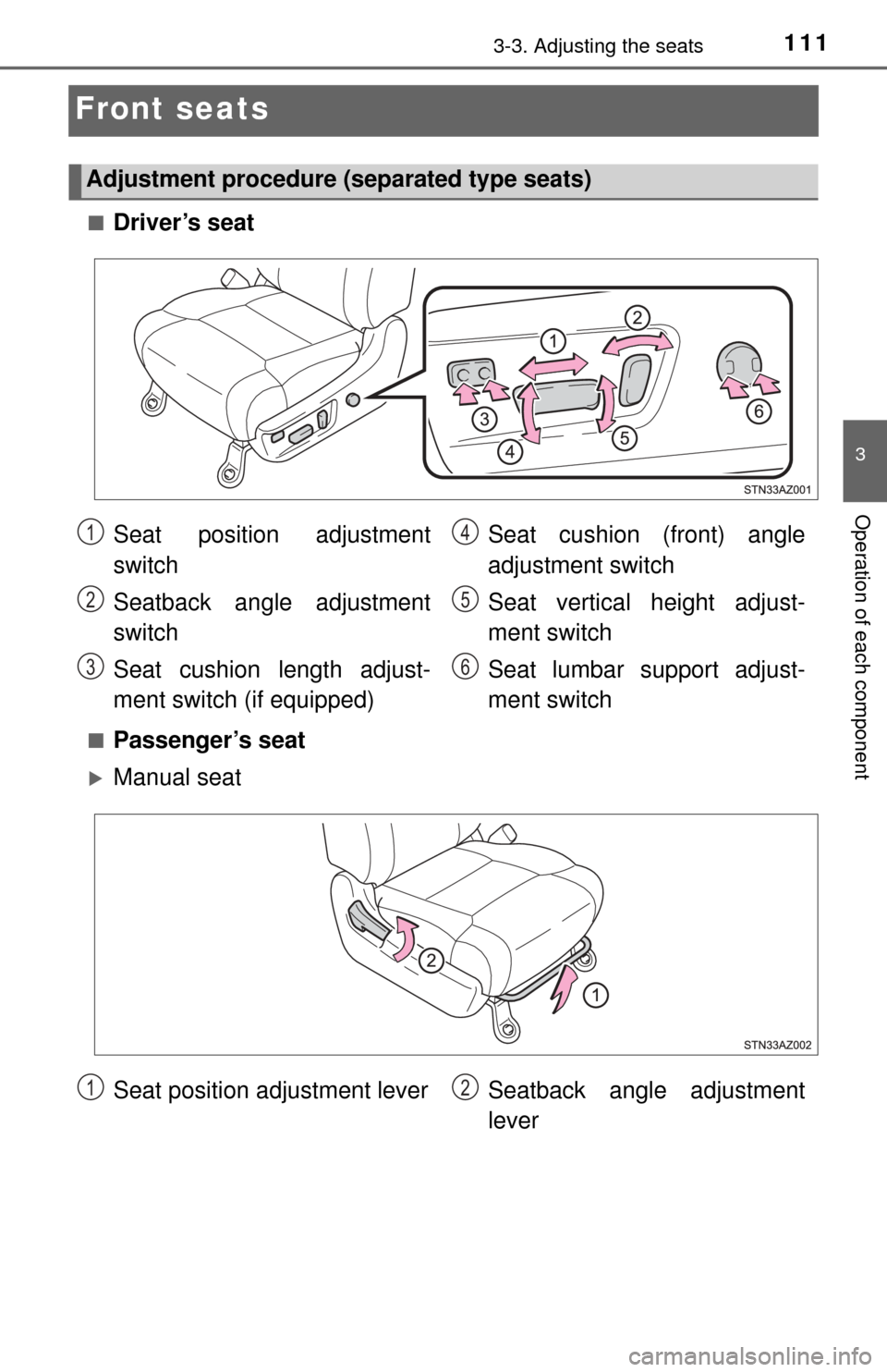 TOYOTA TUNDRA 2017 2.G Owners Manual 1113-3. Adjusting the seats
3
Operation of each component
Front seats
■Driver’s seat
■Passenger’s seat
Manual seat
Adjustment procedure (separated type seats)
Seat position adjustment
switc