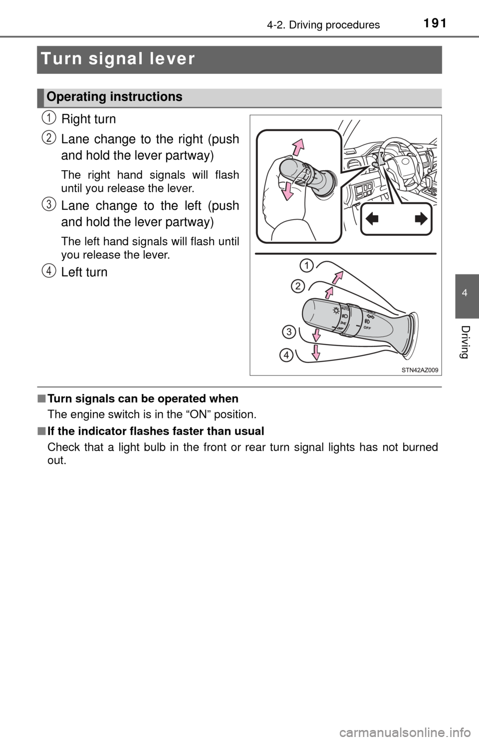 TOYOTA TUNDRA 2017 2.G Owners Manual 1914-2. Driving procedures
4
Driving
Turn signal lever
Right turn
Lane change to the right (push
and hold the lever partway)
The right hand signals will flash
until you release the lever.
Lane change 