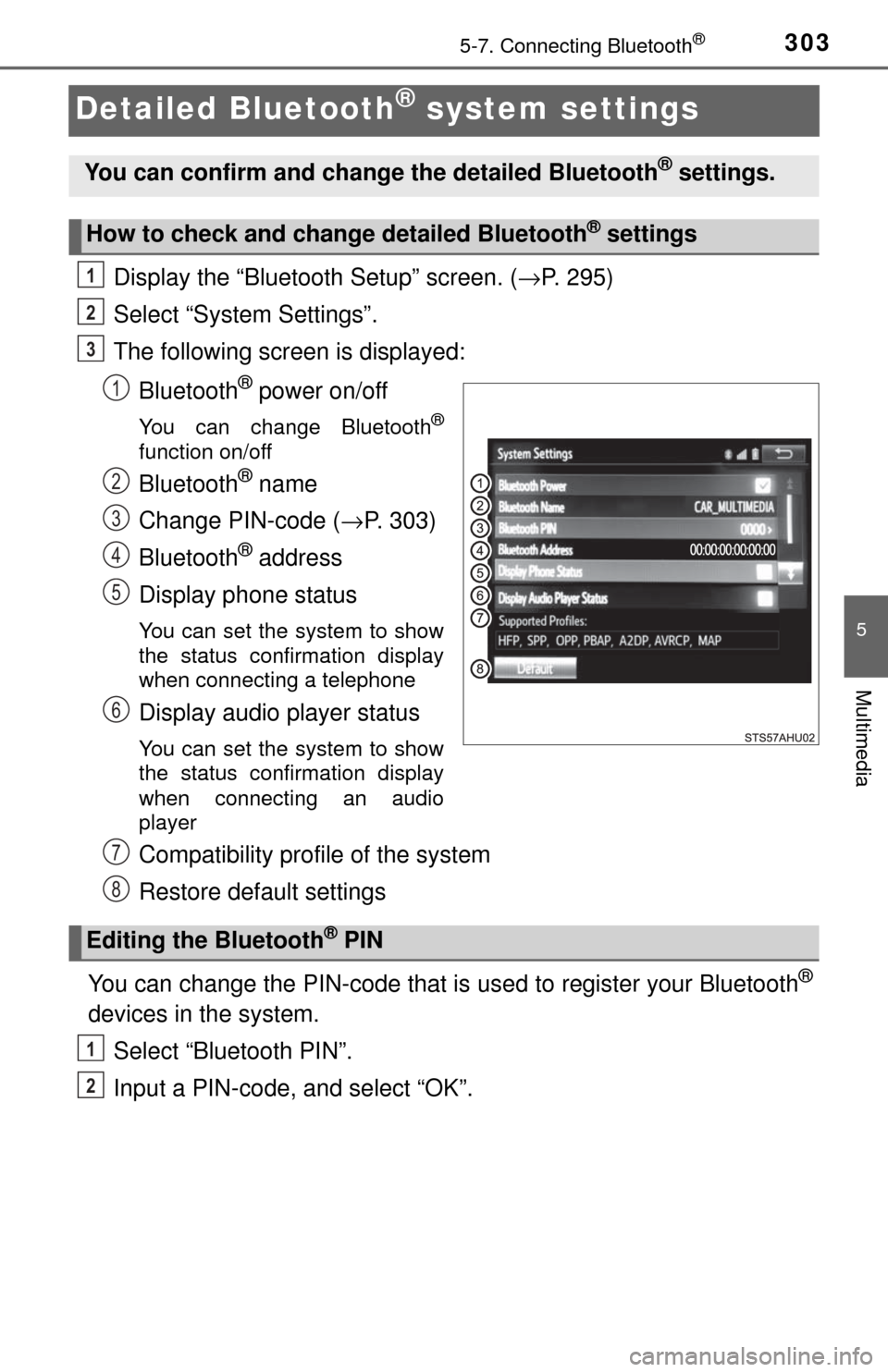 TOYOTA TUNDRA 2017 2.G Owners Manual 3035-7. Connecting Bluetooth®
5
Multimedia
Detailed Bluetooth® system settings
Display the “Bluetooth Setup” screen. (→P. 295)
Select “System Settings”.
The following screen is displayed:
