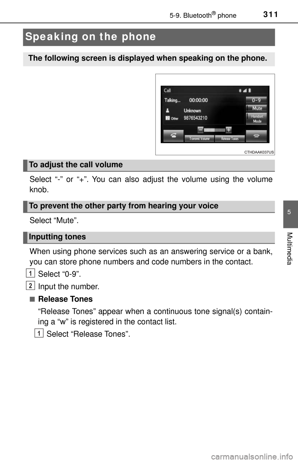 TOYOTA TUNDRA 2017 2.G Owners Manual 3115-9. Bluetooth® phone
5
Multimedia
Speaking on the phone
Select “-” or “+”. You can also adjust the volume using the volume
knob.
Select “Mute”.
When using phone services such as an an
