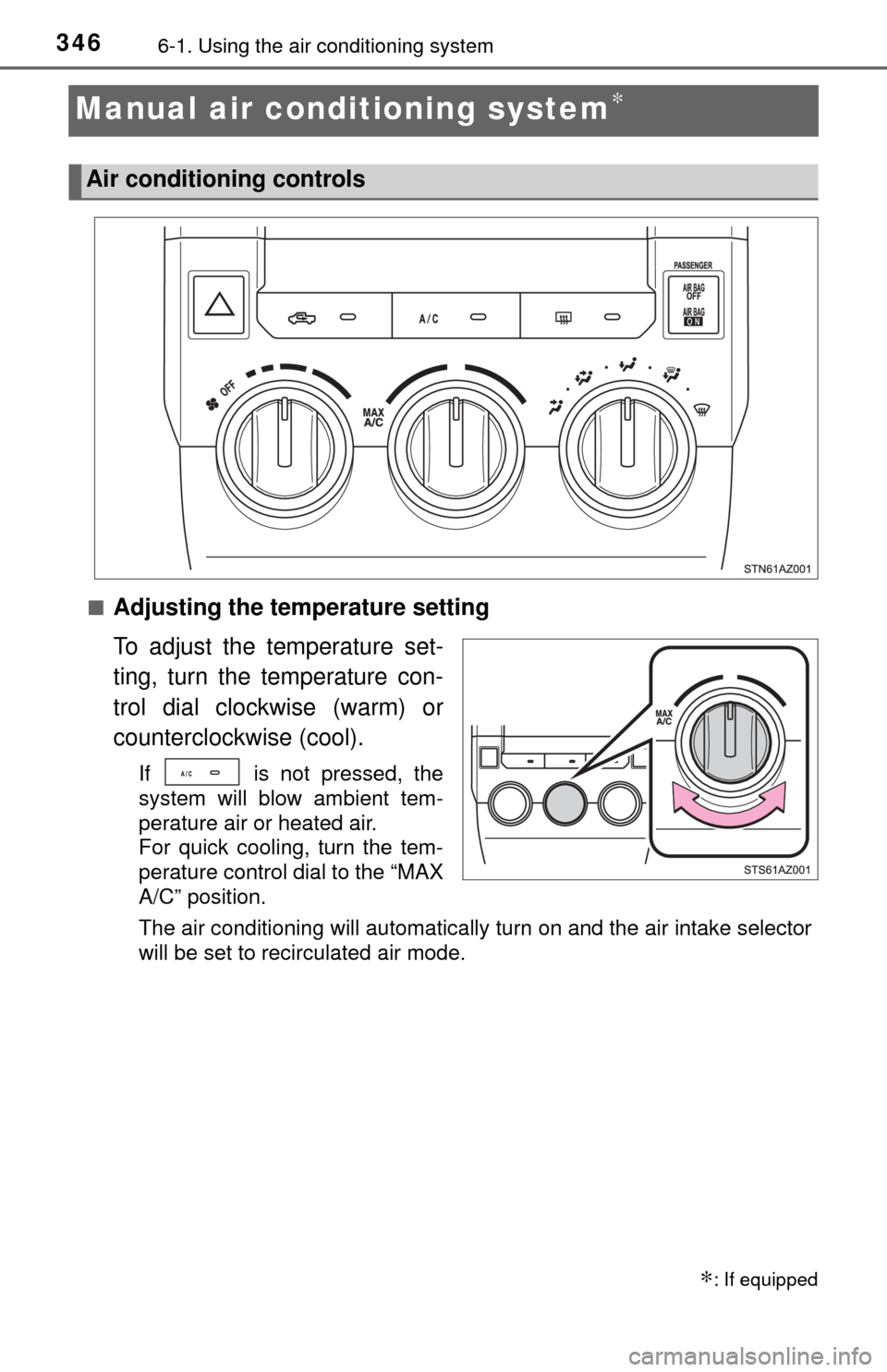 TOYOTA TUNDRA 2017 2.G Owners Manual 3466-1. Using the air conditioning system
Manual air conditioning system∗
■Adjusting the temperature setting
To adjust the temperature set-
ting, turn the temperature con-
trol dial clockwise (war