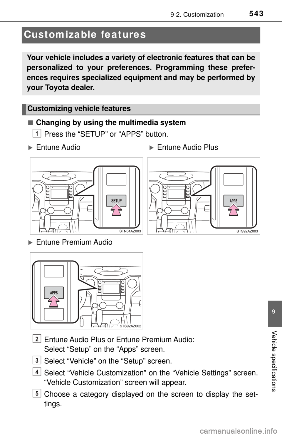 TOYOTA TUNDRA 2017 2.G Owners Manual 5439-2. Customization
9
Vehicle specifications
Customizable features
■Changing by using the multimedia systemPress the “SETUP” or “APPS” button.
Entune Audio Plus or Entune Premium Audio: 
S