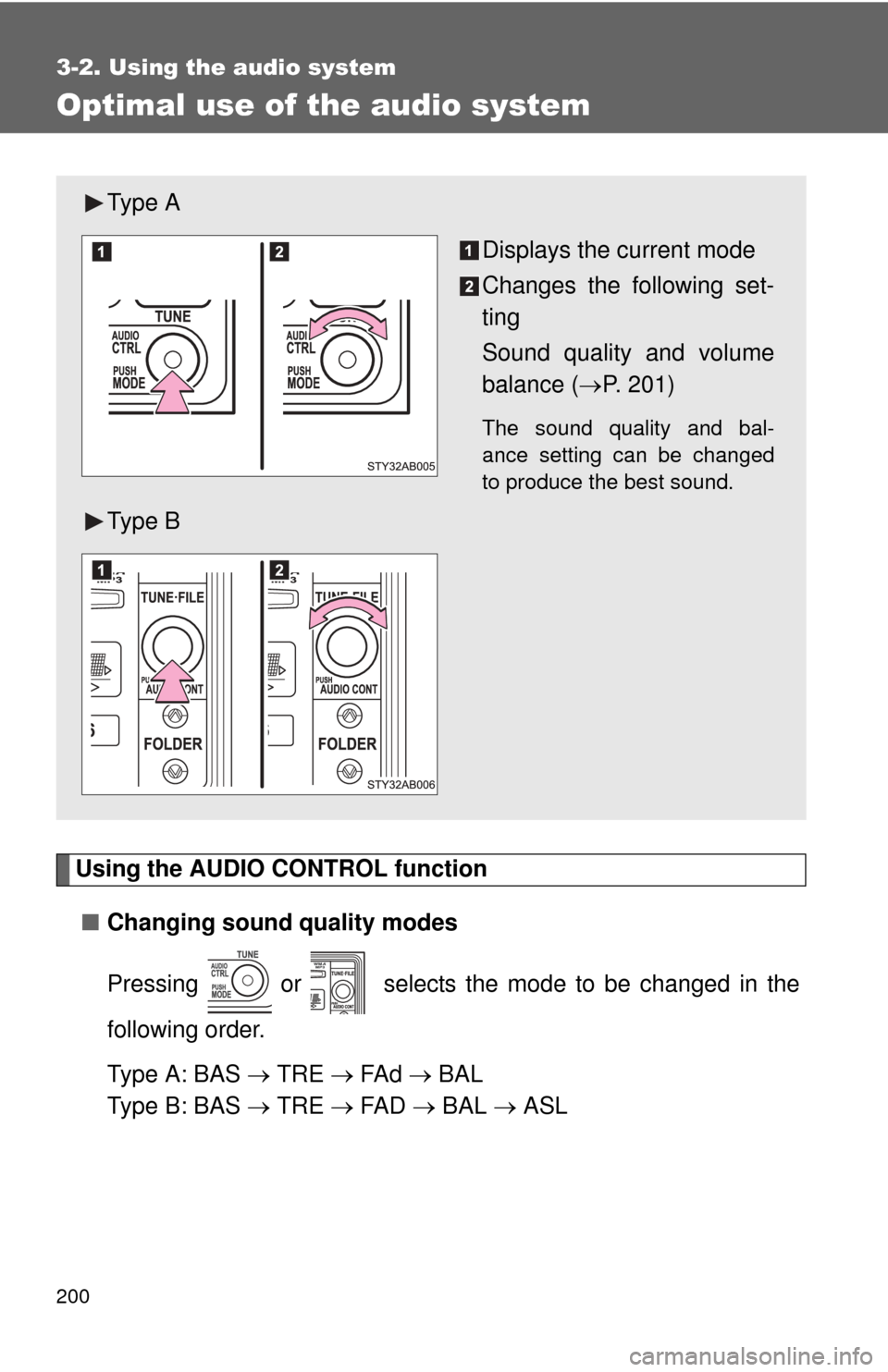 TOYOTA YARIS 2008 2.G Owners Manual 200
3-2. Using the audio system
Optimal use of the audio system
Using the AUDIO CONTROL function■ Changing sound quality modes
Pressing   or   selects the mode to be changed in the
following order.
