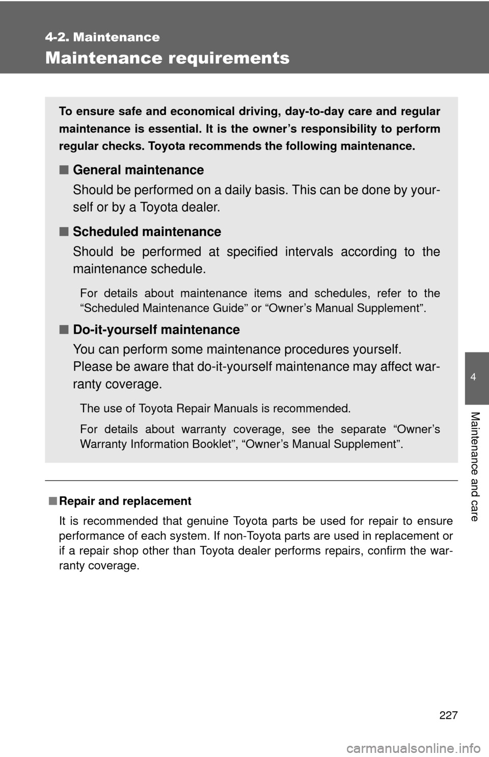 TOYOTA YARIS 2008 2.G Owners Manual 227
4
Maintenance and care
4-2. Maintenance
Maintenance requirements
■Repair and replacement
It is recommended that genuine Toyota parts be used for repair to ensure
performance of each system. If n TOYOTA YARIS 2008 2.G Owners Manual 227
4
Maintenance and care
4-2. Maintenance
Maintenance requirements
■Repair and replacement
It is recommended that genuine Toyota parts be used for repair to ensure
performance of each system. If n