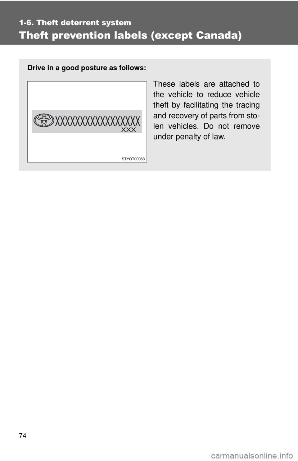 TOYOTA YARIS 2008 2.G Owners Manual 74
1-6. Theft deterrent system
Theft prevention labels (except Canada)
Drive in a good posture as follows:
These labels are attached to
the vehicle to reduce vehicle
theft by facilitating the tracing
