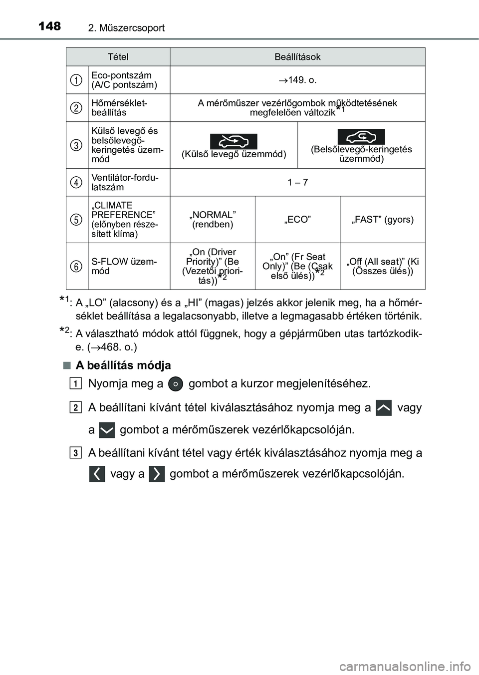 TOYOTA PRIUS 2017  Kezelési útmutató (in Hungarian) 1482. Műszercsoport
*1: A „LO” (alacsony) és a „HI” (magas) jelzés akkor jelenik meg, ha a hőmér-
séklet beállítása a legalacsonyabb, illetve a legmagasabb értéken történik.
*2: A
