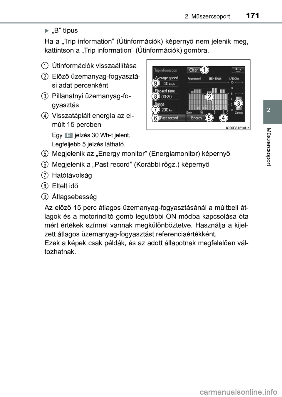 TOYOTA PRIUS 2017  Kezelési útmutató (in Hungarian) 1712. Műszercsoport
2
Műszercsoport
„B” típus
Ha  a  „Trip  information”  (Útinformációk)  képernyő  nem  jelenik  me g,
kattintson a „Trip informati on” (Útinformációk) gomb
