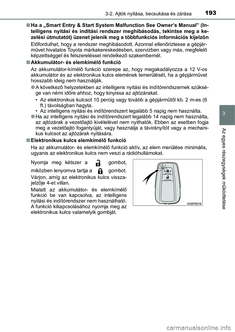 TOYOTA PRIUS 2017  Kezelési útmutató (in Hungarian) 1933-2. Ajtók nyitása, becsukása és zárása
3
Az egyes részegységek működtetése
nHa a „Smart Entry & St art System Malfunction See Owner’s Manual ” (In-
telligens  nyitási  és  indí