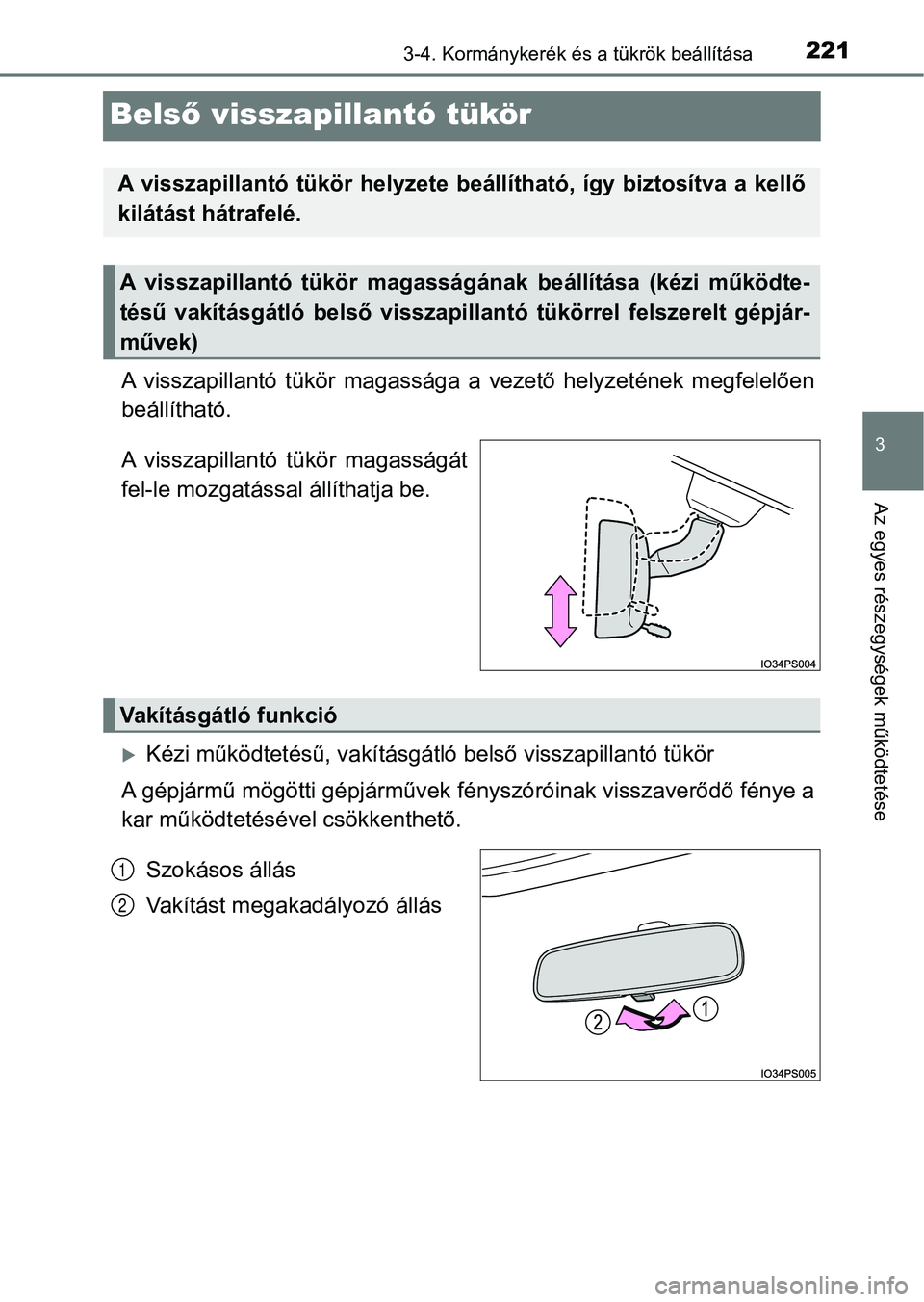 TOYOTA PRIUS 2017  Kezelési útmutató (in Hungarian) 221
3
3-4. Kormánykerék és a tükrök beállítása
Az egyes részegységek működtetése
Belső visszapillantó tükör
A  visszapillantó  tükör  magassága   a  vezető  helyzetének  megfele