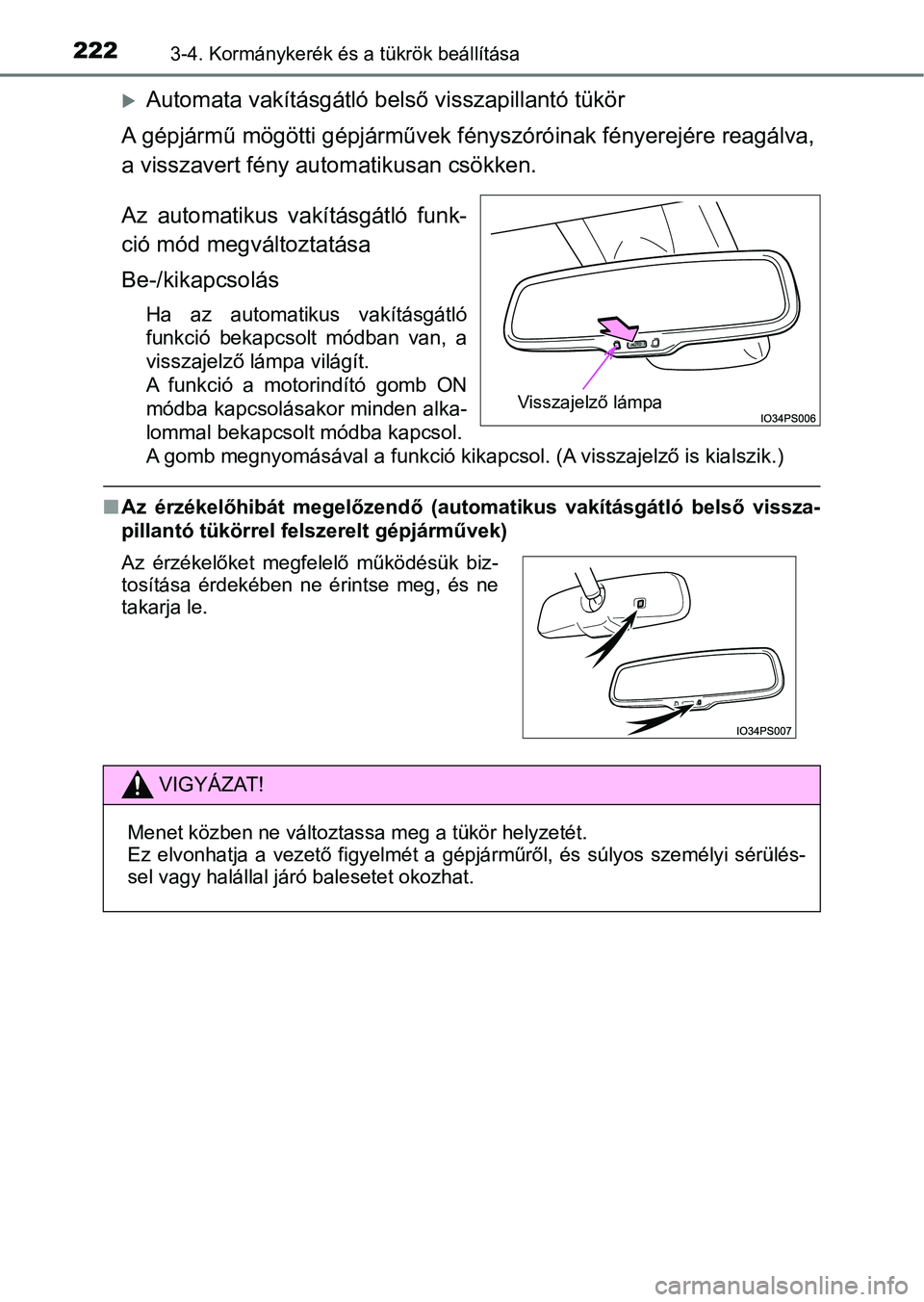 TOYOTA PRIUS 2017  Kezelési útmutató (in Hungarian) 2223-4. Kormánykerék és a tükrök beállítása
Automata vakításgátló belső visszapillantó tükör
A gépjármű mögötti gépjárművek f ényszóróinak fényerejére reagálva,
a viss