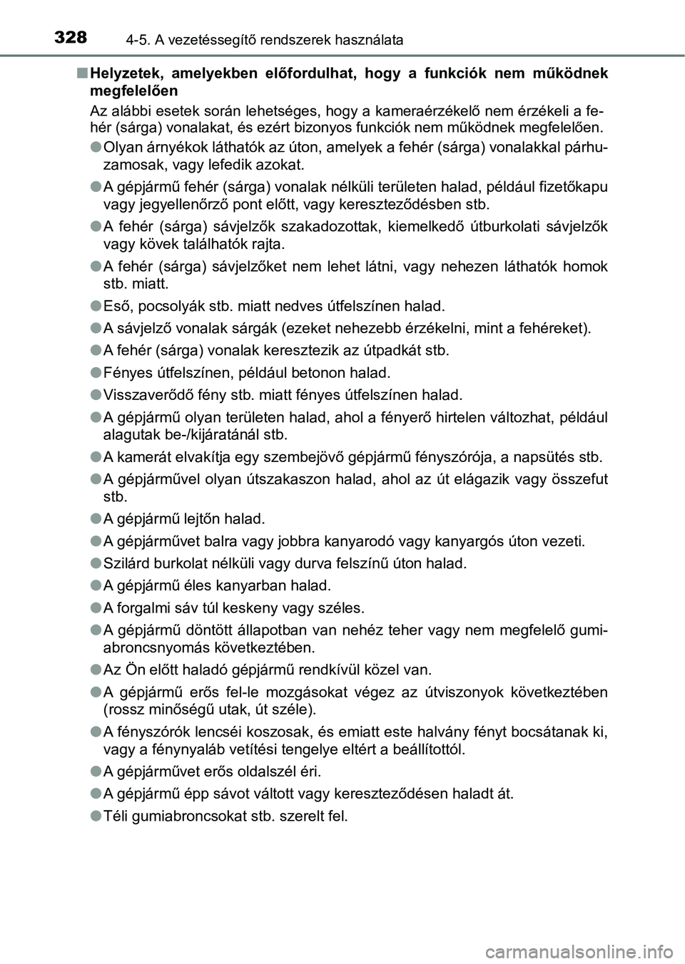 TOYOTA PRIUS 2017  Kezelési útmutató (in Hungarian) 3284-5. A vezetéssegítő rendszerek használata
nHelyzetek,  amelyekben  előfordulhat,  hogy  a  funkciók  nem  működne k
megfelelően
Az alábbi esetek során lehetséges , hogy a kameraérzék