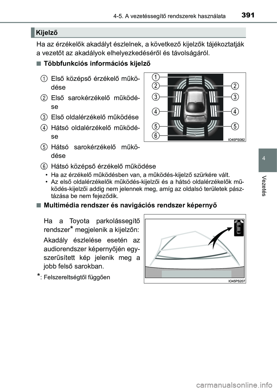 TOYOTA PRIUS 2017  Kezelési útmutató (in Hungarian) 3914-5. A vezetéssegítő rendszerek használata
4
Vezetés
Ha az érzékelők akadályt észlelnek, a következő kijelzők tájékoztatják
a vezetőt az akadályok elhelye zkedéséről és távol