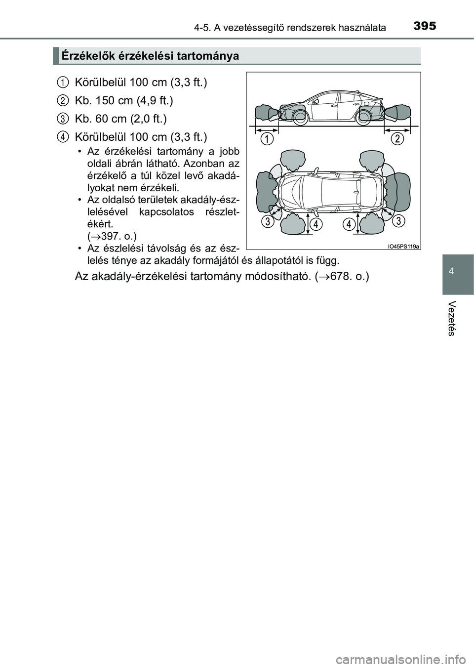 TOYOTA PRIUS 2017  Kezelési útmutató (in Hungarian) 3954-5. A vezetéssegítő rendszerek használata
4
Vezetés
Körülbelül 100 cm (3,3 ft.)
Kb. 150 cm (4,9 ft.)
Kb. 60 cm (2,0 ft.)
Körülbelül 100 cm (3,3 ft.)
• Az  érzékelési  tartomány  a