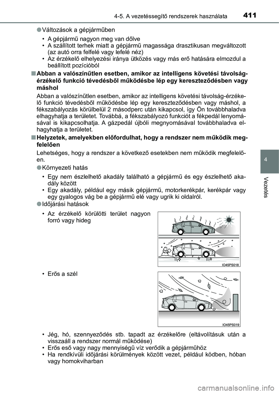 TOYOTA PRIUS 2017  Kezelési útmutató (in Hungarian) 4114-5. A vezetéssegítő rendszerek használata
4
Vezetés
lVáltozások a gépjárműben
• A gépjármű nagyon meg van dőlve
• A szállított terhek miatt a gépj ármű magassága drasztikus