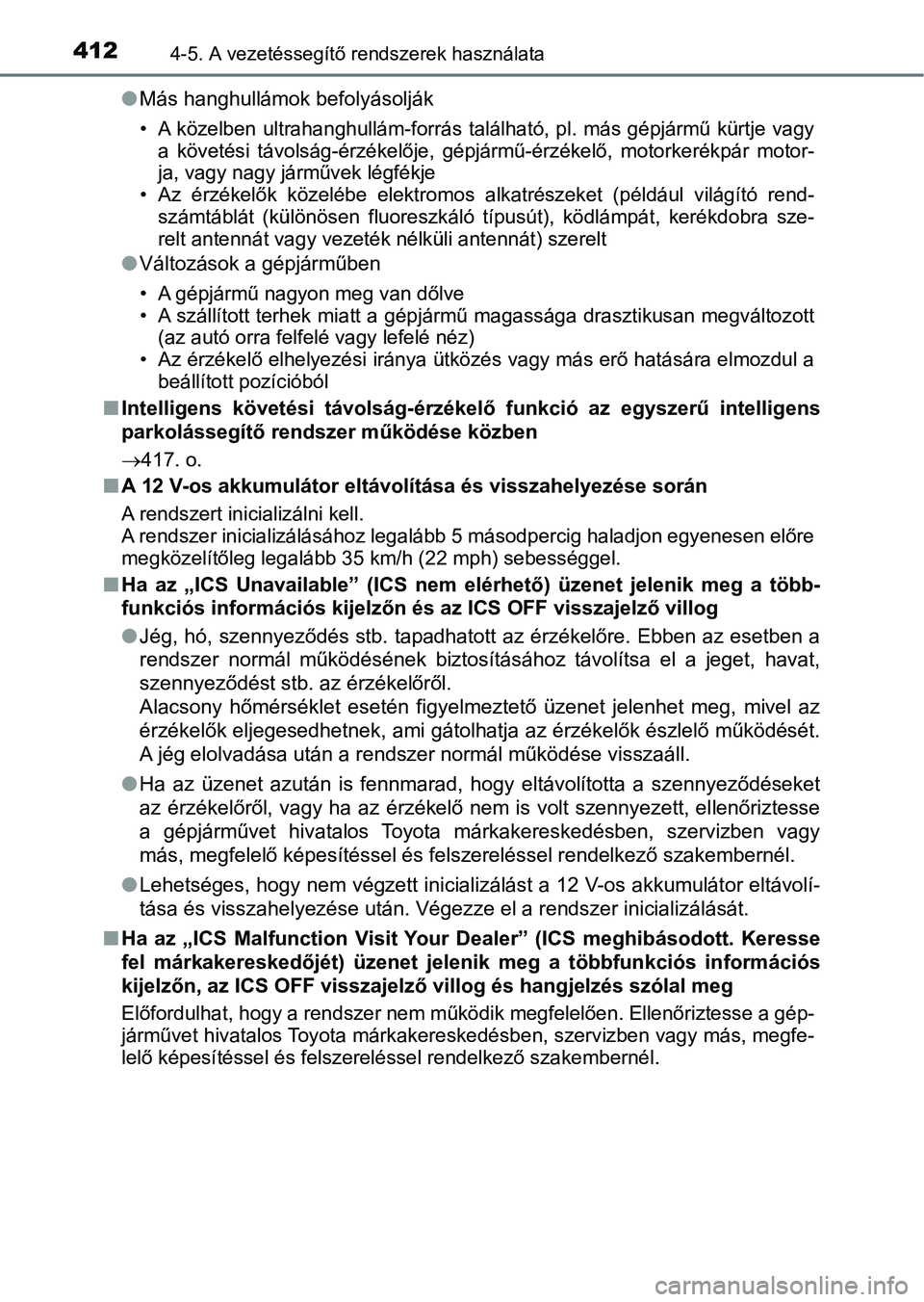 TOYOTA PRIUS 2017  Kezelési útmutató (in Hungarian) 4124-5. A vezetéssegítő rendszerek használata
lMás hanghullámok befolyásolják
• A  közelben ultrahanghullám-forrás  található, pl. más gépjármű  kürtje vagy
a  követési  távols