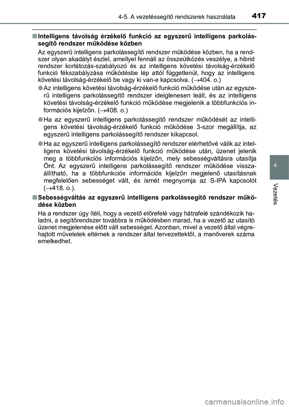 TOYOTA PRIUS 2017  Kezelési útmutató (in Hungarian) 4174-5. A vezetéssegítő rendszerek használata
4
Vezetés
nIntelligens  távolság  érzékelő  funkció  az  egyszerű  intelligens  p arkolás-
segítő rendszer működése közben
Az egyszerű