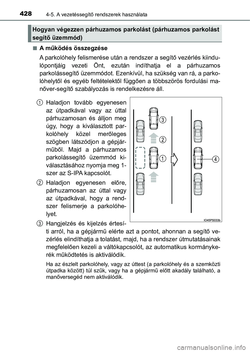 TOYOTA PRIUS 2017  Kezelési útmutató (in Hungarian) 4284-5. A vezetéssegítő rendszerek használata
nA működés összegzése
A parkolóhely felismerése után a  rendszer a segítő vezérlés kiindu-
lópontjáig  vezeti  Ön t,  ezután  indítha