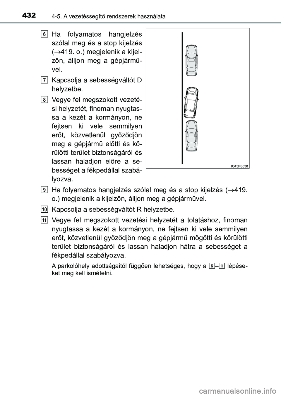 TOYOTA PRIUS 2017  Kezelési útmutató (in Hungarian) 4324-5. A vezetéssegítő rendszerek használata
Ha  folyamatos  hangjelzés
szólal meg és a stop kijelzés
( 419. o.) megjelenik a kijel-
zőn,  álljon  meg  a  gépjármű-
vel.
Kapcsolja a s