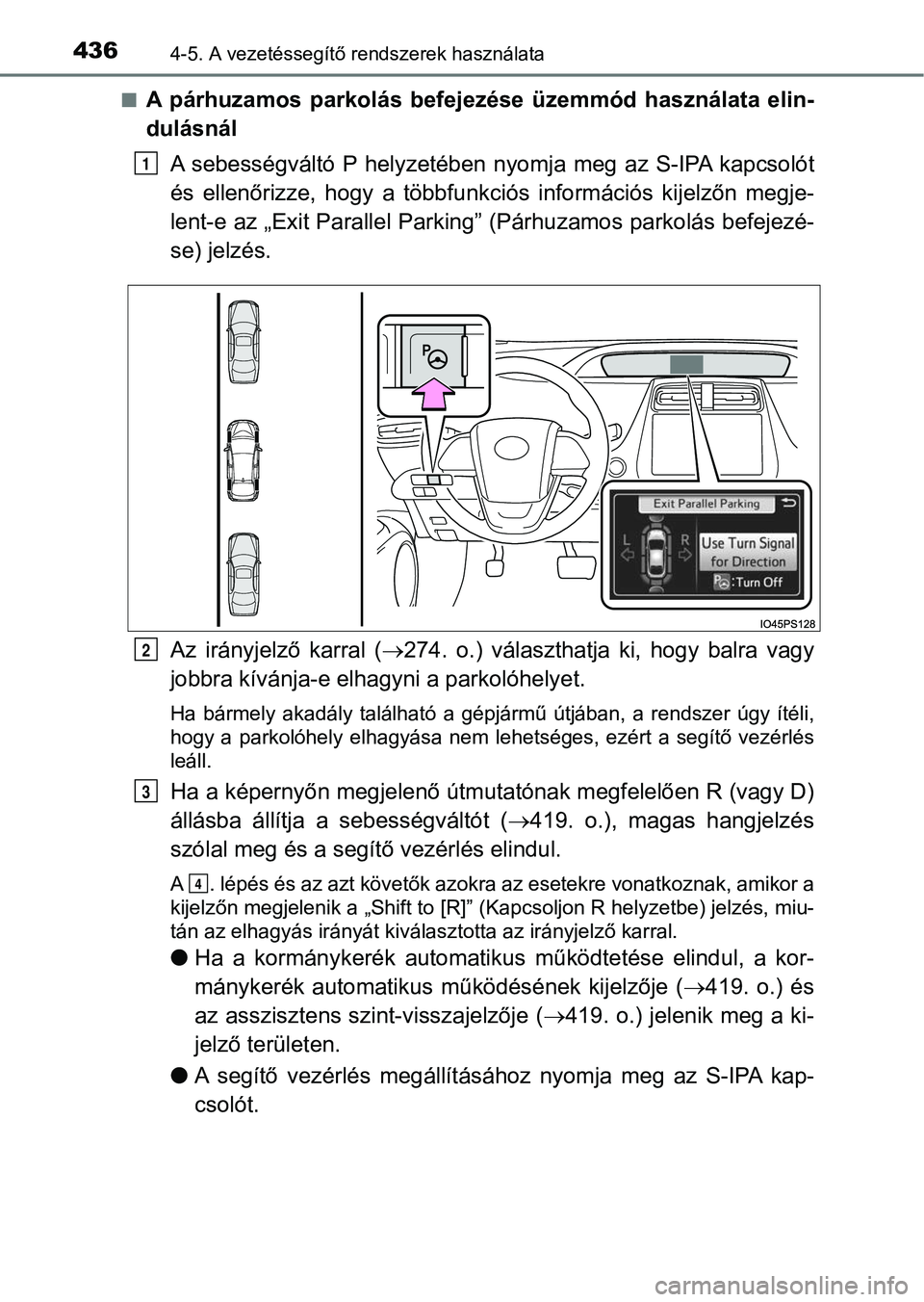 TOYOTA PRIUS 2017  Kezelési útmutató (in Hungarian) 4364-5. A vezetéssegítő rendszerek használata
nA  párhuzamos  parkolás  befeje zése  üzemmód  használata  elin-
dulásnál
A  sebességváltó P  helyzetében  nyomja  meg  az  S-IPA  kapcso