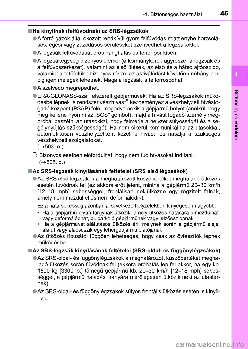 TOYOTA PRIUS 2017 Kezelési útmutató (in Hungarian) 451-1. Biztonságos használat
1
Biztonság és védelem
nHa kinyílnak (felfúvód nak) az SRS-légzsákok
l A forró gázok által okozott rendkívül gyors felfúvódás miatt enyhe horzsolá-
sos, TOYOTA PRIUS 2017 Kezelési útmutató (in Hungarian) 451-1. Biztonságos használat
1
Biztonság és védelem
nHa kinyílnak (felfúvód nak) az SRS-légzsákok
l A forró gázok által okozott rendkívül gyors felfúvódás miatt enyhe horzsolá-
sos,