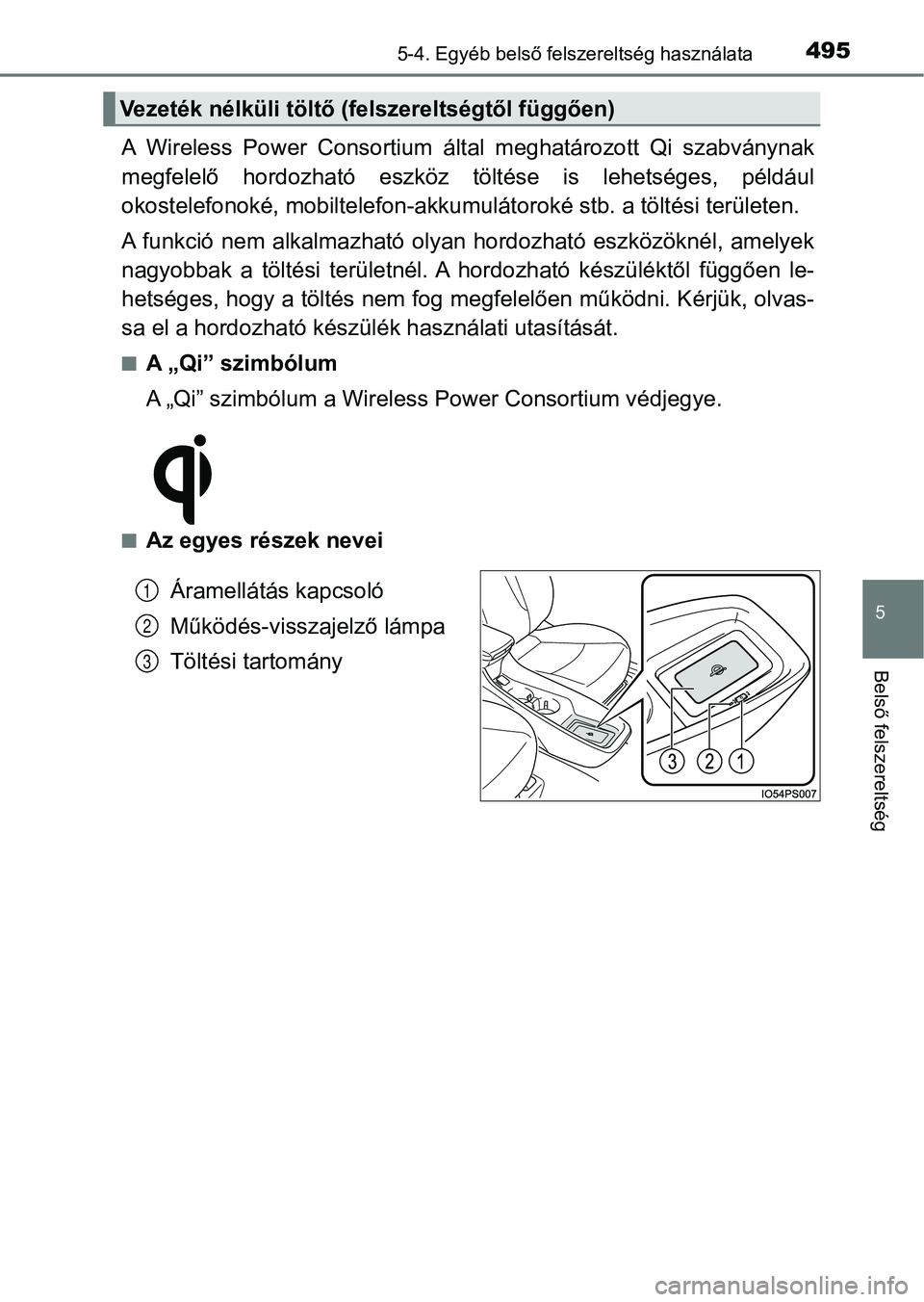 TOYOTA PRIUS 2017  Kezelési útmutató (in Hungarian) 4955-4. Egyéb belső felszereltség használata
5
Belső felszereltség
A  Wireless  Power  Consortium  által  meghatározott  Qi  szabványnak
megfelelő  hordozható  eszköz  töltése  is  lehet