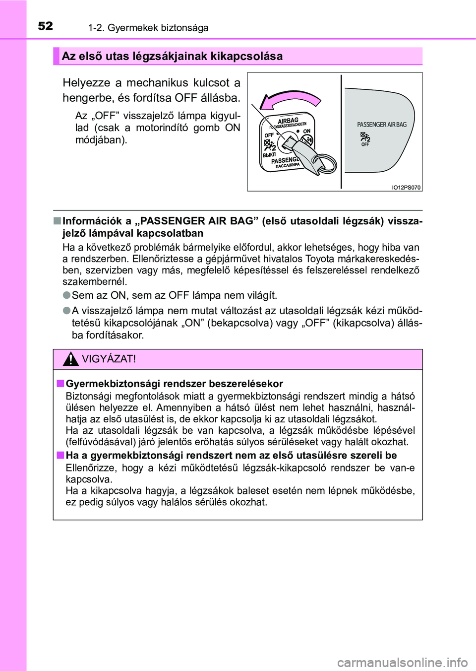 TOYOTA PRIUS 2017 Kezelési útmutató (in Hungarian) 521-2. Gyermekek biztonsága
Helyezze a mechanikus kulcsot a
hengerbe, és fordítsa OFF állásba.
Az „OFF” visszajelző lámpa kigyul-
lad (csak a motorindító gomb ON
módjában). TOYOTA PRIUS 2017 Kezelési útmutató (in Hungarian) 521-2. Gyermekek biztonsága
Helyezze a mechanikus kulcsot a
hengerbe, és fordítsa OFF állásba.
Az „OFF” visszajelző lámpa kigyul-
lad (csak a motorindító gomb ON
módjában).
