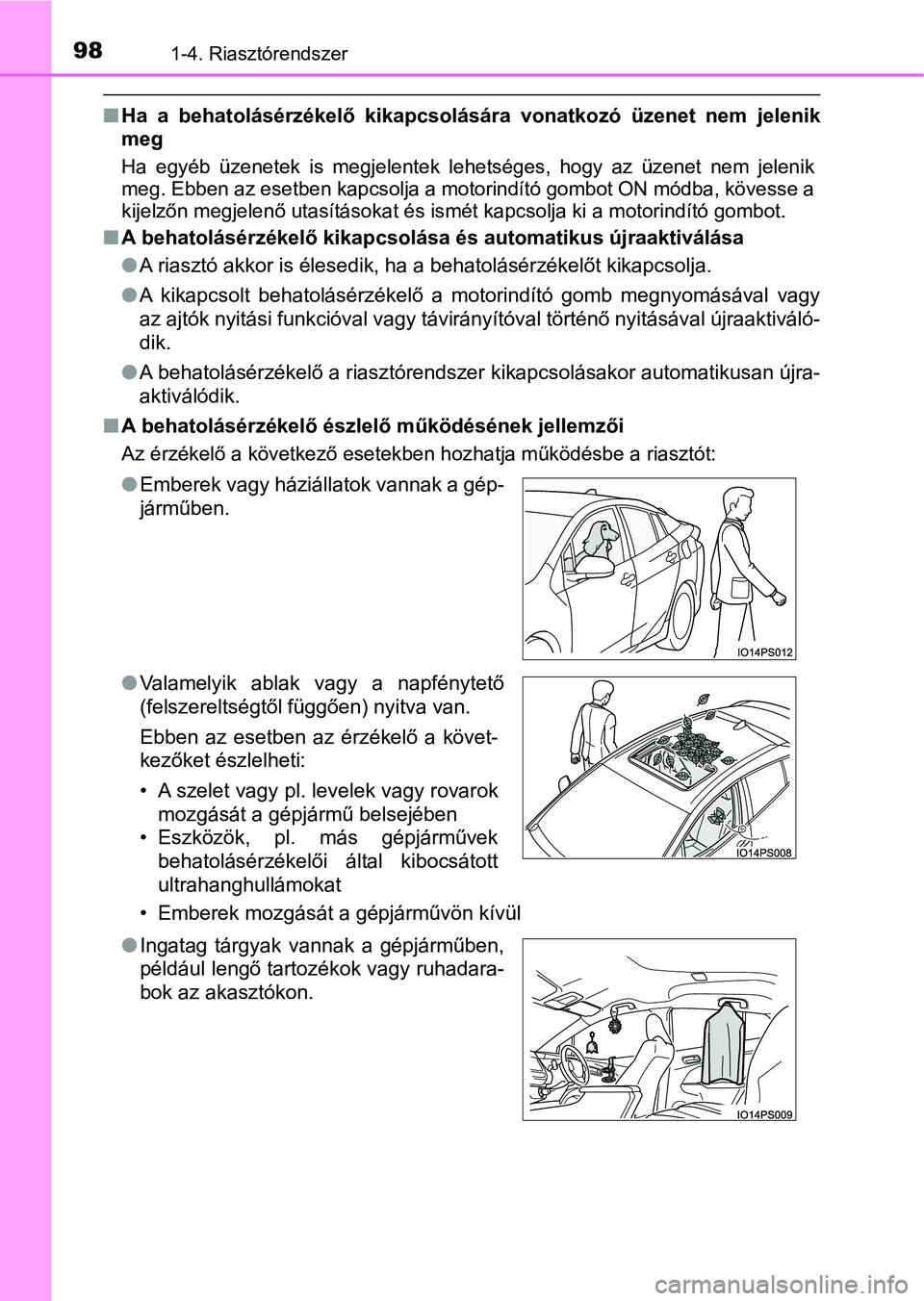 TOYOTA PRIUS 2017  Kezelési útmutató (in Hungarian) 981-4. Riasztórendszer
nHa  a  behatolásérzékelő  kikapcsolására  vonatkozó  üzenet  nem  jele nik
meg
Ha  egyéb  üzenetek  is  megjelentek  lehetséges,  hogy  az  üzenet  nem  jelenik
me