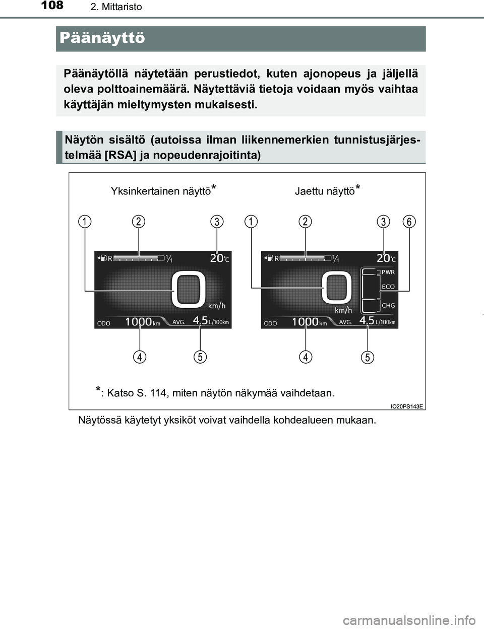 TOYOTA PRIUS 2017  Omistajan Käsikirja (in Finnish) 1082. Mittaristo
OM47B56FI
Päänäyttö
Näytössä käytetyt yksiköt voivat vaihdella kohdealueen mukaan.
Päänäytöllä näytetään perustiedot, kuten ajonopeus ja jäljellä
oleva polttoainem