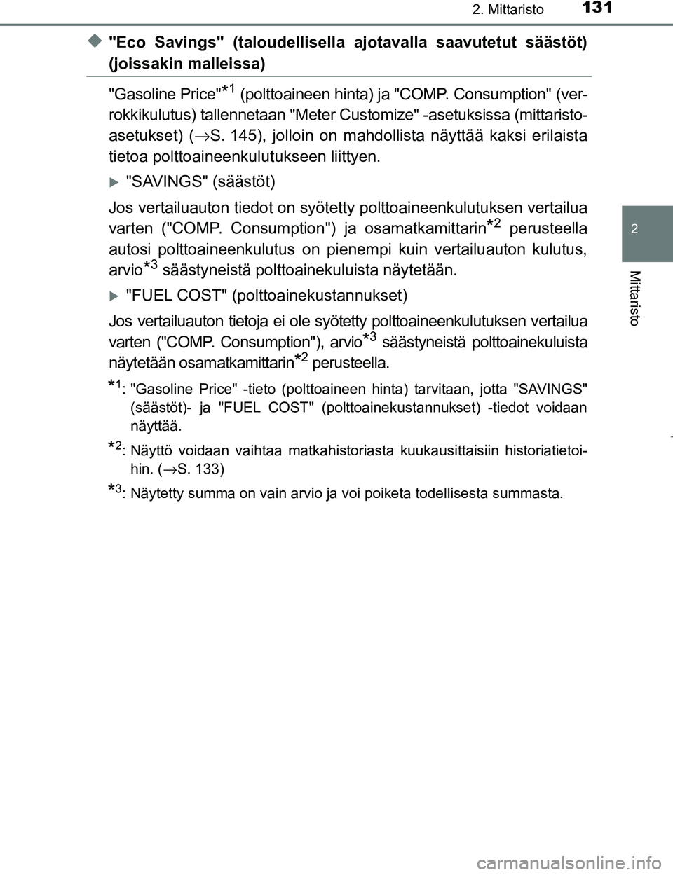 TOYOTA PRIUS 2017 Omistajan Käsikirja (in Finnish) 1312. Mittaristo
2
Mittaristo
OM47B56FI
u"Eco Savings" (taloudellisella ajotavalla saavutetut säästöt)
(joissakin malleissa)
"Gasoline Price"
*1 (polttoaineen hinta) ja "COMP. Consumption" (ver-
ro TOYOTA PRIUS 2017 Omistajan Käsikirja (in Finnish) 1312. Mittaristo
2
Mittaristo
OM47B56FI
u"Eco Savings" (taloudellisella ajotavalla saavutetut säästöt)
(joissakin malleissa)
"Gasoline Price"
*1 (polttoaineen hinta) ja "COMP. Consumption" (ver-
ro