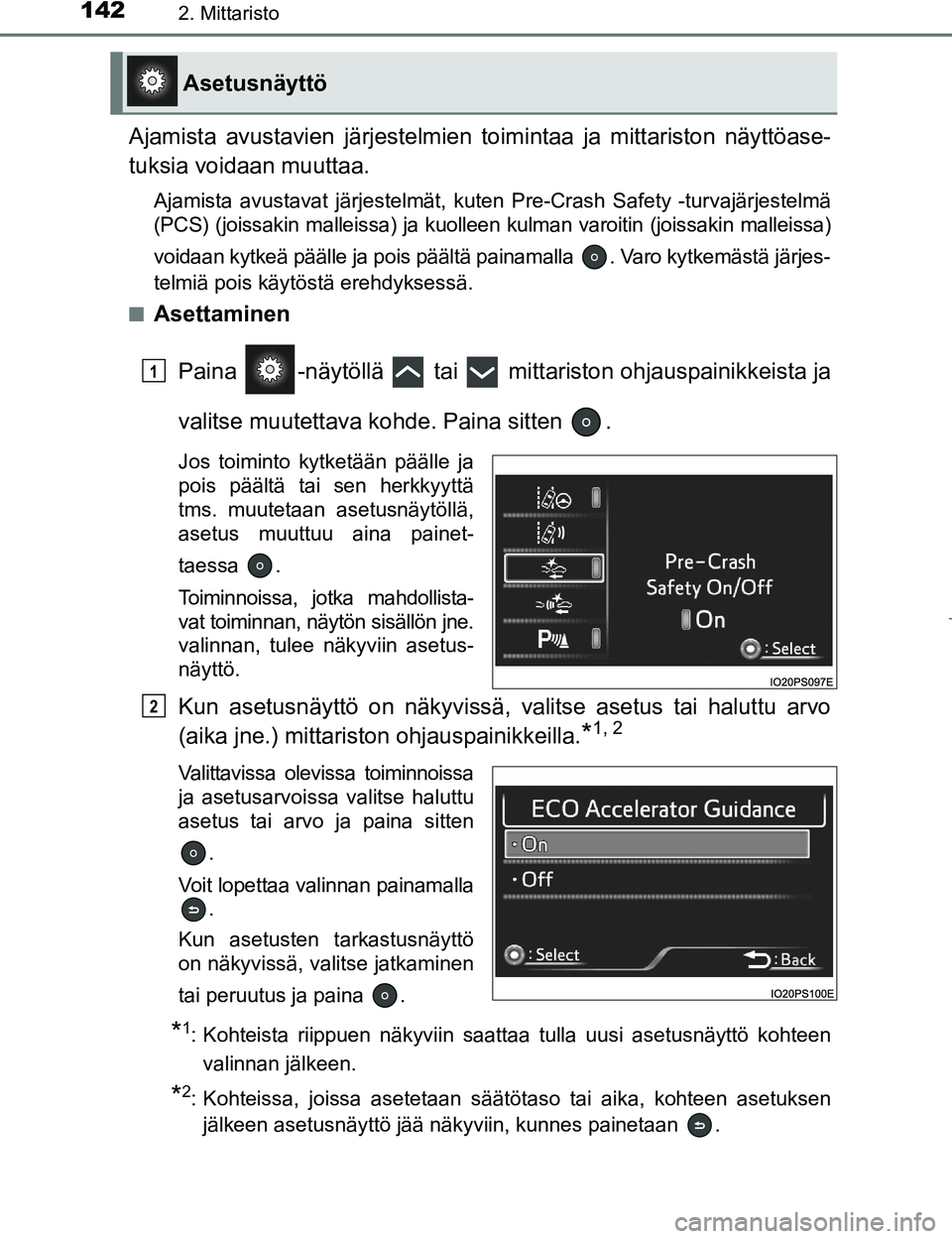TOYOTA PRIUS 2017 Omistajan Käsikirja (in Finnish) 1422. Mittaristo
OM47B56FI
Ajamista avustavien järjestelmien toimintaa ja mittariston näyttöase-
tuksia voidaan muuttaa.
Ajamista avustavat järjestelmät, kuten Pre-Crash Safety -turvajärjestelm TOYOTA PRIUS 2017 Omistajan Käsikirja (in Finnish) 1422. Mittaristo
OM47B56FI
Ajamista avustavien järjestelmien toimintaa ja mittariston näyttöase-
tuksia voidaan muuttaa.
Ajamista avustavat järjestelmät, kuten Pre-Crash Safety -turvajärjestelm