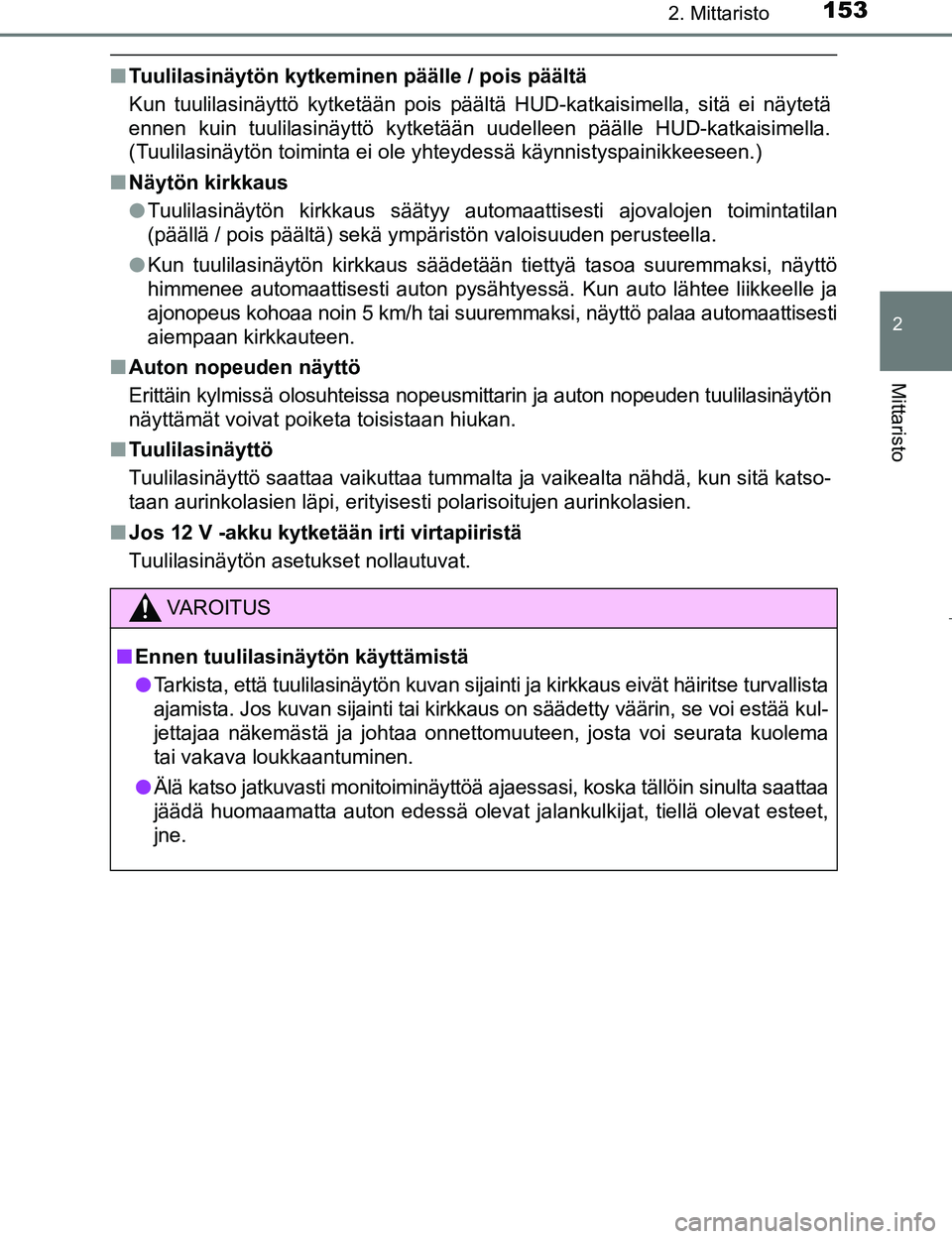 TOYOTA PRIUS 2017 Omistajan Käsikirja (in Finnish) 1532. Mittaristo
2
Mittaristo
OM47B56FI
nTuulilasinäytön kytkeminen päälle / pois päältä
Kun tuulilasinäyttö kytketään pois päältä HUD-katkaisimella, sitä ei näytetä
ennen kuin tuulil TOYOTA PRIUS 2017 Omistajan Käsikirja (in Finnish) 1532. Mittaristo
2
Mittaristo
OM47B56FI
nTuulilasinäytön kytkeminen päälle / pois päältä
Kun tuulilasinäyttö kytketään pois päältä HUD-katkaisimella, sitä ei näytetä
ennen kuin tuulil