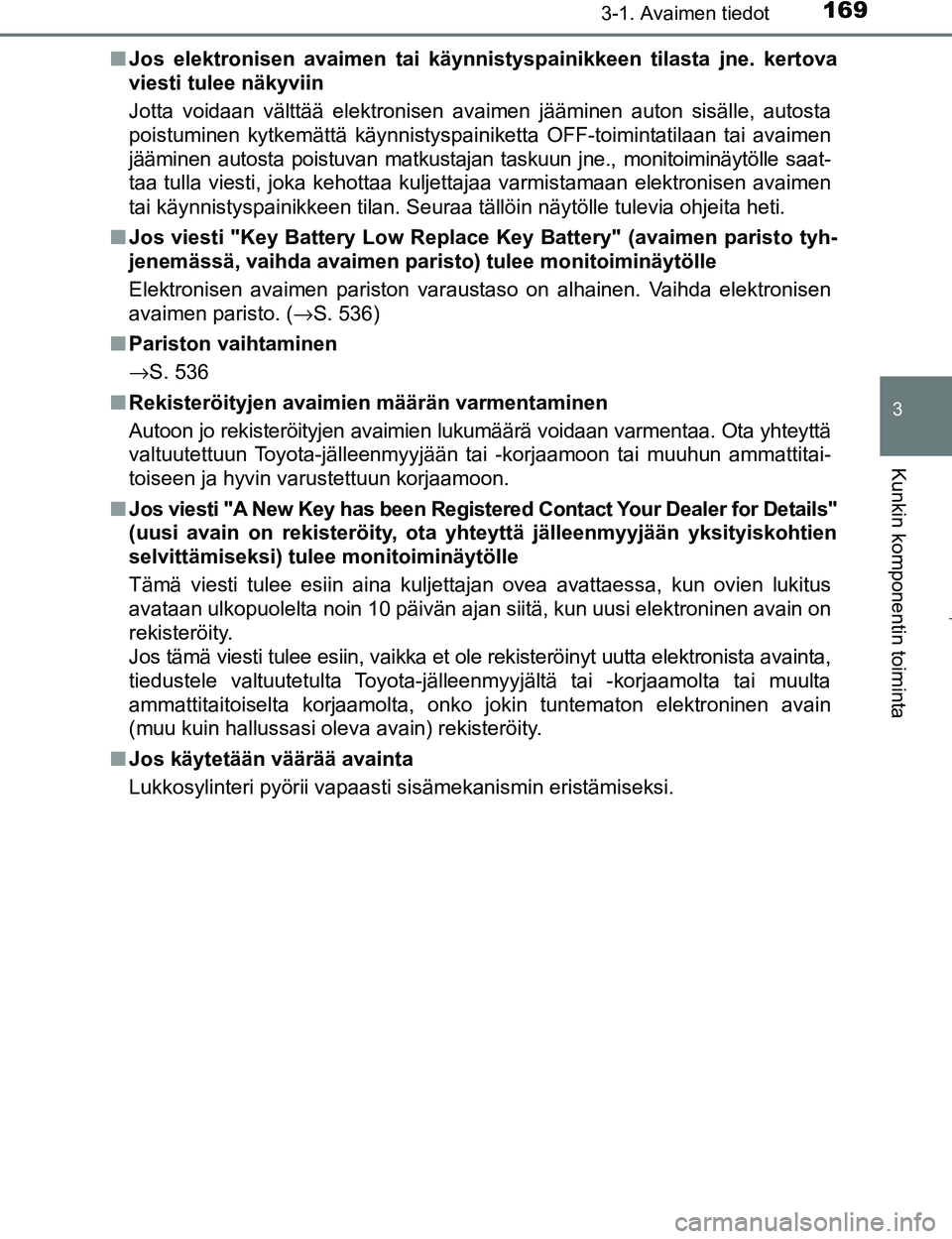 TOYOTA PRIUS 2017 Omistajan Käsikirja (in Finnish) 1693-1. Avaimen tiedot
3
Kunkin komponentin toiminta
OM47B56FIn
Jos elektronisen avaimen tai käynnistyspainikkeen tilasta jne. kertova
viesti tulee näkyviin
Jotta voidaan välttää elektronisen ava TOYOTA PRIUS 2017 Omistajan Käsikirja (in Finnish) 1693-1. Avaimen tiedot
3
Kunkin komponentin toiminta
OM47B56FIn
Jos elektronisen avaimen tai käynnistyspainikkeen tilasta jne. kertova
viesti tulee näkyviin
Jotta voidaan välttää elektronisen ava