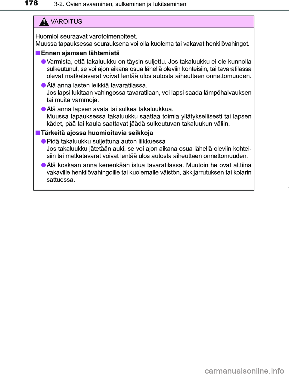 TOYOTA PRIUS 2017  Omistajan Käsikirja (in Finnish) 1783-2. Ovien avaaminen, sulkeminen ja lukitseminen
OM47B56FI
VAROITUS
Huomioi seuraavat varotoimenpiteet.
Muussa tapauksessa seurauksena voi olla kuolema tai vakavat henkilövahingot.
nEnnen ajamaan 