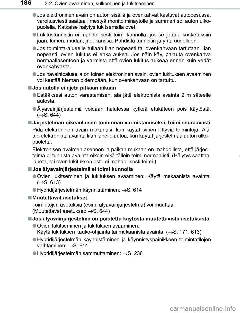 TOYOTA PRIUS 2017 Omistajan Käsikirja (in Finnish) 1863-2. Ovien avaaminen, sulkeminen ja lukitseminen
OM47B56FIl
Jos elektroninen avain on auton sisällä ja ovenkahvat kastuvat autopesussa,
varoitusviesti saattaa ilmestyä monitoiminäytölle ja sum TOYOTA PRIUS 2017 Omistajan Käsikirja (in Finnish) 1863-2. Ovien avaaminen, sulkeminen ja lukitseminen
OM47B56FIl
Jos elektroninen avain on auton sisällä ja ovenkahvat kastuvat autopesussa,
varoitusviesti saattaa ilmestyä monitoiminäytölle ja sum