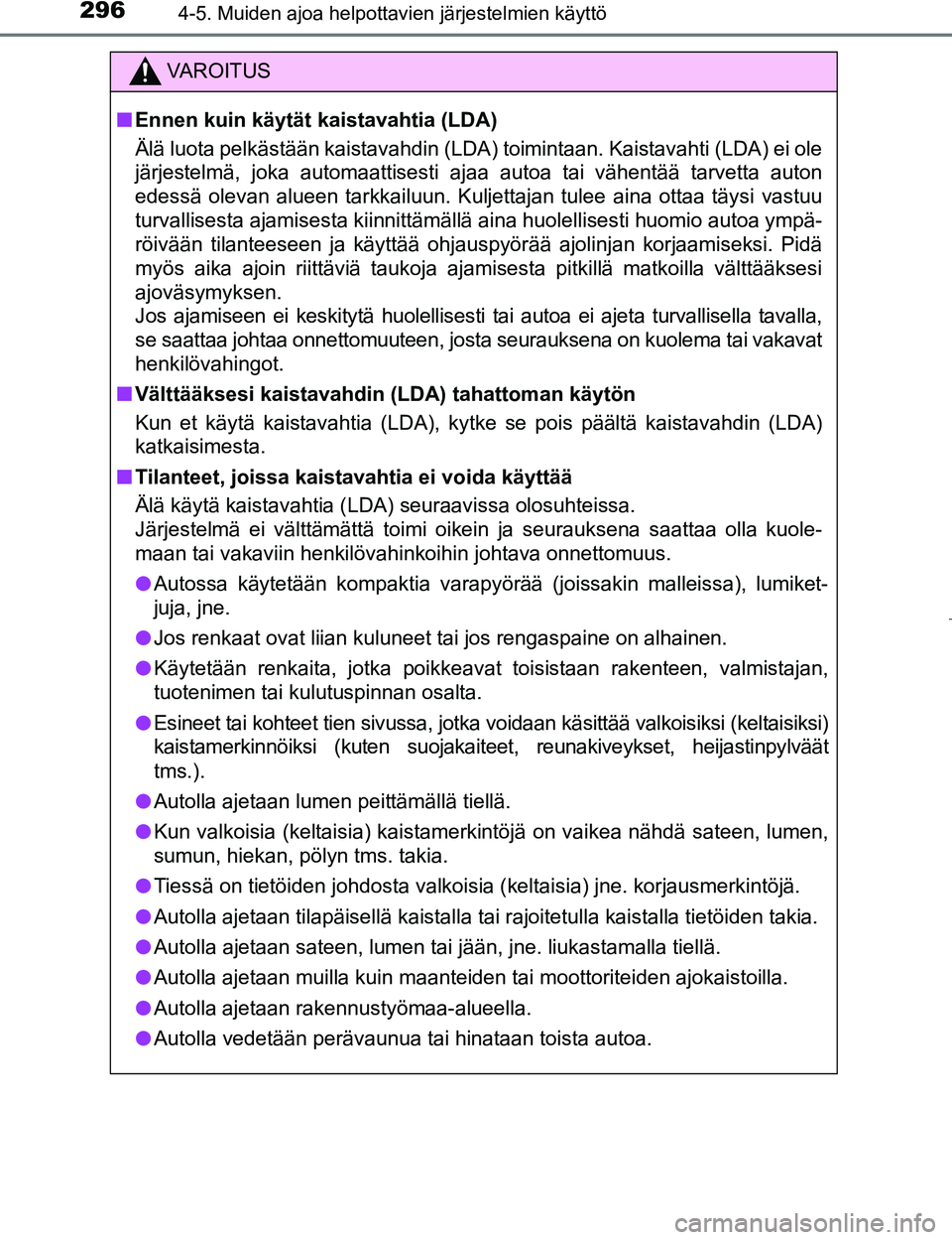 TOYOTA PRIUS 2017 Omistajan Käsikirja (in Finnish) 2964-5. Muiden ajoa helpottavien järjestelmien käyttö
OM47B56FI
VAROITUS
nEnnen kuin käytät kaistavahtia (LDA)
Älä luota pelkästään kaistavahdin (LDA) toimintaan. Kaistavahti (LDA) ei ole
j TOYOTA PRIUS 2017 Omistajan Käsikirja (in Finnish) 2964-5. Muiden ajoa helpottavien järjestelmien käyttö
OM47B56FI
VAROITUS
nEnnen kuin käytät kaistavahtia (LDA)
Älä luota pelkästään kaistavahdin (LDA) toimintaan. Kaistavahti (LDA) ei ole
j