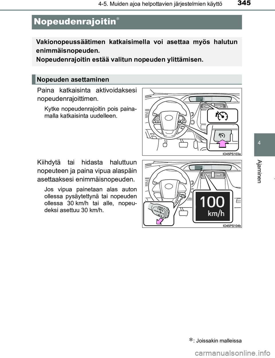 TOYOTA PRIUS 2017  Omistajan Käsikirja (in Finnish) 345
4
4-5. Muiden ajoa helpottavien järjestelmien käyttö
Ajaminen
OM47B56FI
Nopeudenrajoitin∗
Paina katkaisinta aktivoidaksesi
nopeudenrajoittimen.
Kytke nopeudenrajoitin pois paina-
malla katkai