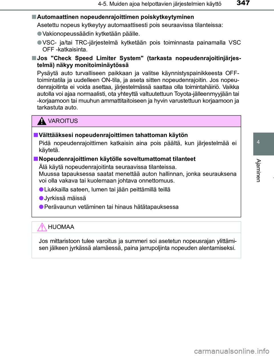 TOYOTA PRIUS 2017 Omistajan Käsikirja (in Finnish) 3474-5. Muiden ajoa helpottavien järjestelmien käyttö
4
Ajaminen
OM47B56FIn
Automaattinen nopeudenrajoittimen poiskytkeytyminen
Asetettu nopeus kytkeytyy automaattisesti pois seuraavissa tilanteiss TOYOTA PRIUS 2017 Omistajan Käsikirja (in Finnish) 3474-5. Muiden ajoa helpottavien järjestelmien käyttö
4
Ajaminen
OM47B56FIn
Automaattinen nopeudenrajoittimen poiskytkeytyminen
Asetettu nopeus kytkeytyy automaattisesti pois seuraavissa tilanteiss