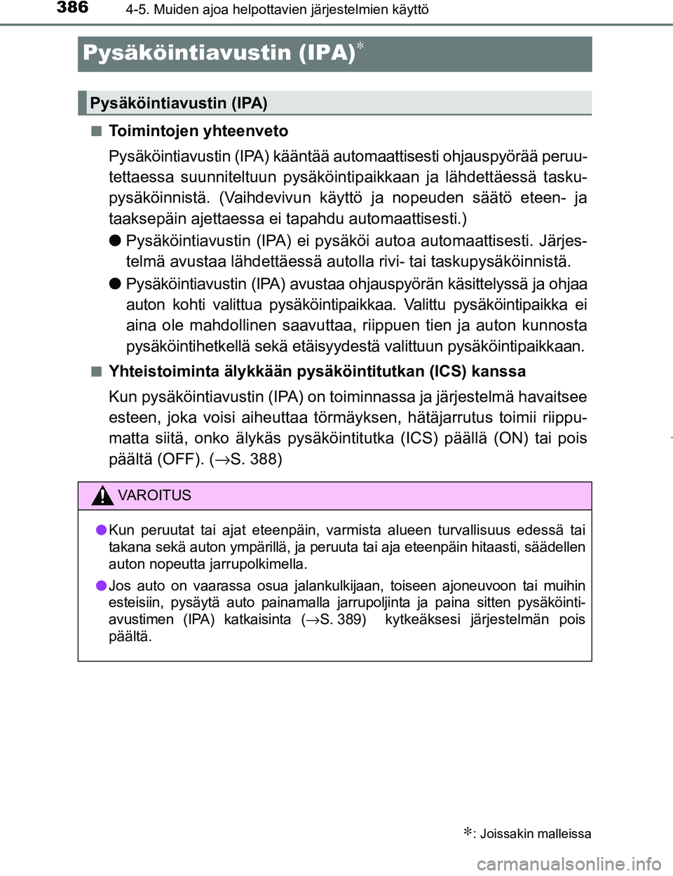 TOYOTA PRIUS 2017  Omistajan Käsikirja (in Finnish) 3864-5. Muiden ajoa helpottavien järjestelmien käyttö
OM47B56FI
Pysäköintiavustin (IPA)∗
nToimintojen yhteenveto
Pysäköintiavustin (IPA) kääntää automaattisesti ohjauspyörää peruu-
tet