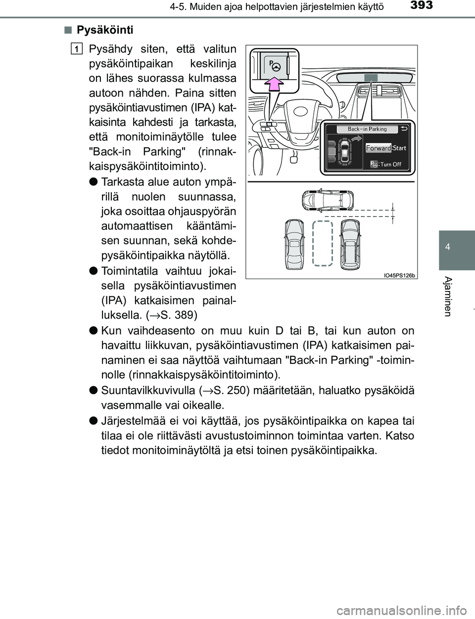 TOYOTA PRIUS 2017 Omistajan Käsikirja (in Finnish) 3934-5. Muiden ajoa helpottavien järjestelmien käyttö
4
Ajaminen
OM47B56FIn
Pysäköinti
Pysähdy siten, että valitun
pysäköintipaikan keskilinja
on lähes suorassa kulmassa
autoon nähden. Pain TOYOTA PRIUS 2017 Omistajan Käsikirja (in Finnish) 3934-5. Muiden ajoa helpottavien järjestelmien käyttö
4
Ajaminen
OM47B56FIn
Pysäköinti
Pysähdy siten, että valitun
pysäköintipaikan keskilinja
on lähes suorassa kulmassa
autoon nähden. Pain