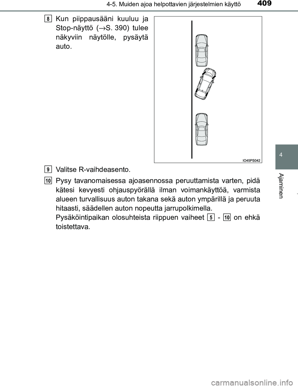 TOYOTA PRIUS 2017  Omistajan Käsikirja (in Finnish) 4094-5. Muiden ajoa helpottavien järjestelmien käyttö
4
Ajaminen
OM47B56FI
Kun piippausääni kuuluu ja
Stop-näyttö (→S. 390) tulee
näkyviin näytölle, pysäytä
auto.
Valitse R-vaihdeasento.