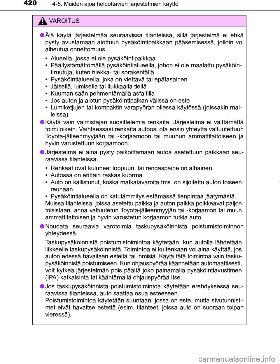 TOYOTA PRIUS 2017 Omistajan Käsikirja (in Finnish) 4204-5. Muiden ajoa helpottavien järjestelmien käyttö
OM47B56FI
VAROITUS
lÄlä käytä järjestelmää seuraavissa tilanteissa, sillä järjestelmä ei ehkä
pysty avustamaan aiottuun pysäköinti TOYOTA PRIUS 2017 Omistajan Käsikirja (in Finnish) 4204-5. Muiden ajoa helpottavien järjestelmien käyttö
OM47B56FI
VAROITUS
lÄlä käytä järjestelmää seuraavissa tilanteissa, sillä järjestelmä ei ehkä
pysty avustamaan aiottuun pysäköinti