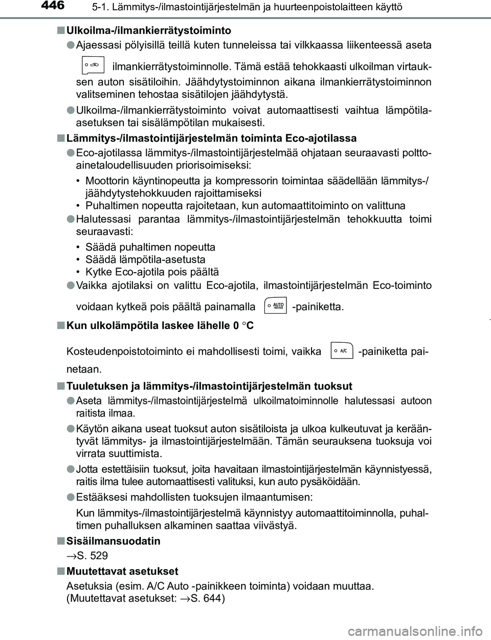 TOYOTA PRIUS 2017 Omistajan Käsikirja (in Finnish) 4465-1. Lämmitys-/ilmastointijärjestelmän ja huurteenpoistolaitteen käyttö
OM47B56FIn
Ulkoilma-/ilmankierrätystoiminto
lAjaessasi pölyisillä teillä kuten tunneleissa tai vilkkaassa liikentees TOYOTA PRIUS 2017 Omistajan Käsikirja (in Finnish) 4465-1. Lämmitys-/ilmastointijärjestelmän ja huurteenpoistolaitteen käyttö
OM47B56FIn
Ulkoilma-/ilmankierrätystoiminto
lAjaessasi pölyisillä teillä kuten tunneleissa tai vilkkaassa liikentees