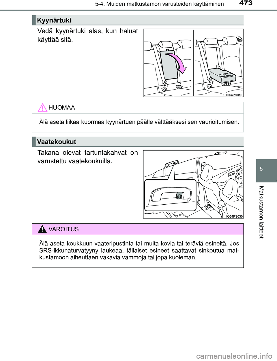 TOYOTA PRIUS 2017  Omistajan Käsikirja (in Finnish) 4735-4. Muiden matkustamon varusteiden käyttäminen
OM47B56FI
5
Matkustamon laitteet
Vedä kyynärtuki alas, kun haluat
käyttää sitä.
Takana olevat tartuntakahvat on
varustettu vaatekoukuilla.
Ky