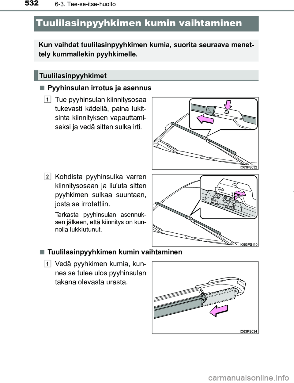 TOYOTA PRIUS 2017  Omistajan Käsikirja (in Finnish) 5326-3. Tee-se-itse-huolto
OM47B56FI
Tuulilasinpyyhkimen kumin vaihtaminen
nPyyhinsulan irrotus ja asennusTue pyyhinsulan kiinnitysosaa
tukevasti kädellä, paina lukit-
sinta kiinnityksen vapauttami-