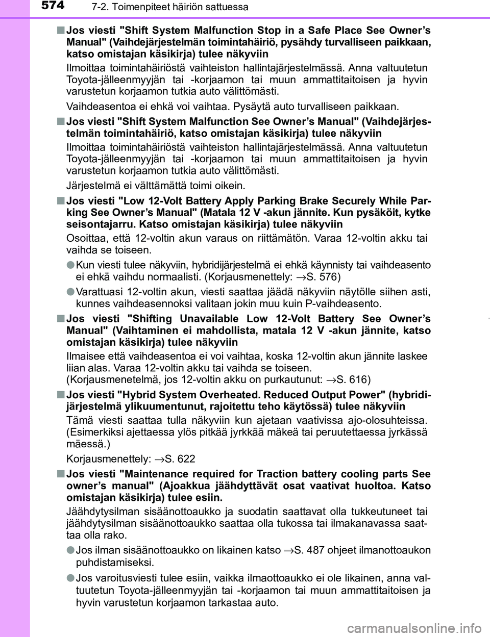 TOYOTA PRIUS 2017 Omistajan Käsikirja (in Finnish) 5747-2. Toimenpiteet häiriön sattuessa
OM47B56FIn
Jos viesti "Shift System Malfunction Stop in a Safe Place See Owner’s
Manual" (Vaihdejärjestelmän toimintahä iriö, pysähdy turvalliseen paikk TOYOTA PRIUS 2017 Omistajan Käsikirja (in Finnish) 5747-2. Toimenpiteet häiriön sattuessa
OM47B56FIn
Jos viesti "Shift System Malfunction Stop in a Safe Place See Owner’s
Manual" (Vaihdejärjestelmän toimintahä iriö, pysähdy turvalliseen paikk
