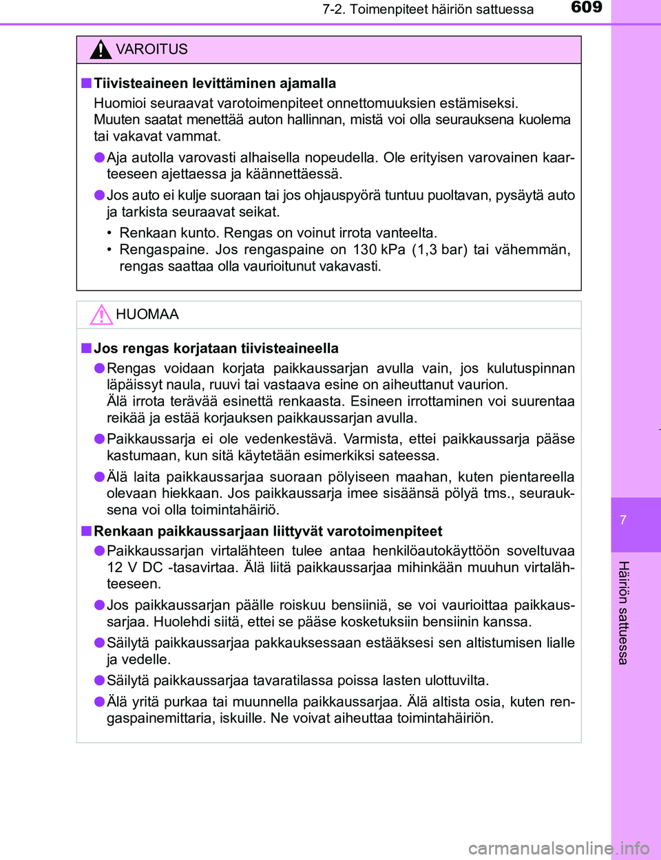 TOYOTA PRIUS 2017 Omistajan Käsikirja (in Finnish) 6097-2. Toimenpiteet häiriön sattuessa
OM47B56FI
7
Häiriön sattuessa
VAROITUS
nTiivisteaineen levittäminen ajamalla
Huomioi seuraavat varotoimenpiteet onnettomuuksien estämiseksi.
Muuten saatat TOYOTA PRIUS 2017 Omistajan Käsikirja (in Finnish) 6097-2. Toimenpiteet häiriön sattuessa
OM47B56FI
7
Häiriön sattuessa
VAROITUS
nTiivisteaineen levittäminen ajamalla
Huomioi seuraavat varotoimenpiteet onnettomuuksien estämiseksi.
Muuten saatat