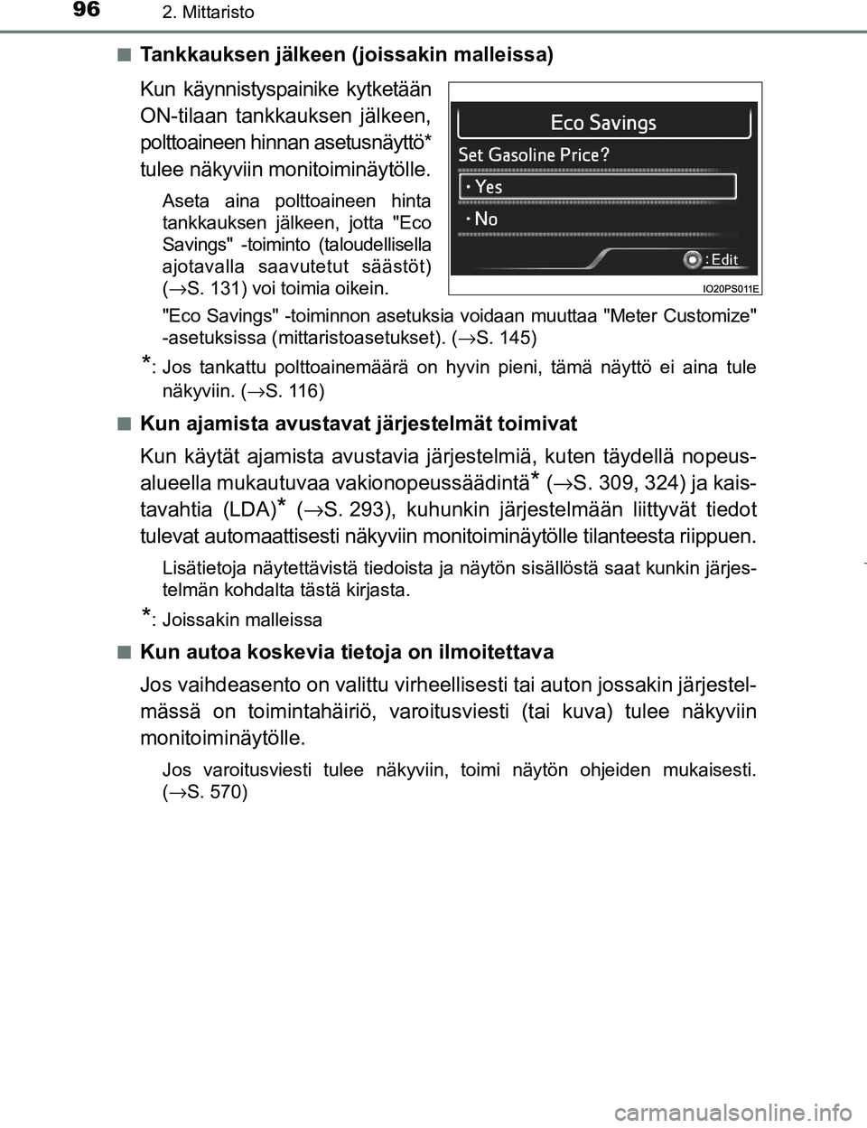 TOYOTA PRIUS 2017 Omistajan Käsikirja (in Finnish) 962. Mittaristo
OM47B56FIn
Tankkauksen jälkeen (joissakin malleissa)
Kun käynnistyspainike kytketään
ON-tilaan tankkauksen jälkeen,
polttoaineen hinnan asetusnäyttö*
tulee näkyviin monitoimin TOYOTA PRIUS 2017 Omistajan Käsikirja (in Finnish) 962. Mittaristo
OM47B56FIn
Tankkauksen jälkeen (joissakin malleissa)
Kun käynnistyspainike kytketään
ON-tilaan tankkauksen jälkeen,
polttoaineen hinnan asetusnäyttö*
tulee näkyviin monitoimin