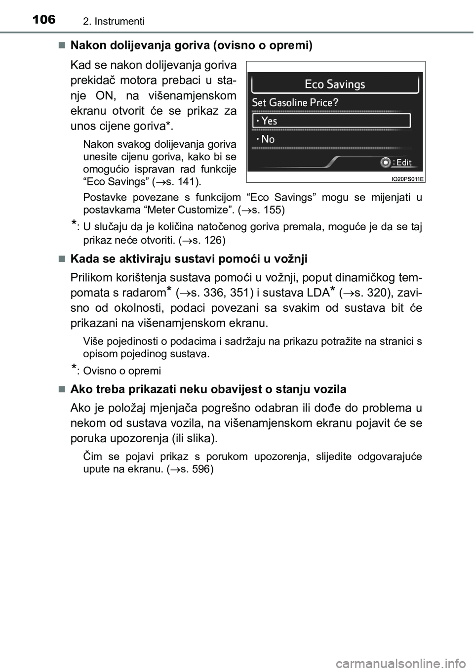 TOYOTA PRIUS 2016 Upute Za Rukovanje (in Croatian) 1062. Instrumenti
Nakon dolijevanja goriva (ovisno o opremi)
Kad se nakon dolijevanja goriva
prekidač motora prebaci u sta-
nje ON, na višenamjenskom
ekranu otvorit će se prikaz za
unos cijene g TOYOTA PRIUS 2016 Upute Za Rukovanje (in Croatian) 1062. Instrumenti
Nakon dolijevanja goriva (ovisno o opremi)
Kad se nakon dolijevanja goriva
prekidač motora prebaci u sta-
nje ON, na višenamjenskom
ekranu otvorit će se prikaz za
unos cijene g